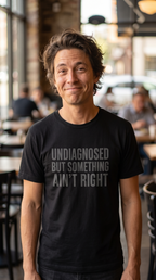 Undiagnosed | Something Ain't Right | Funny Tee
