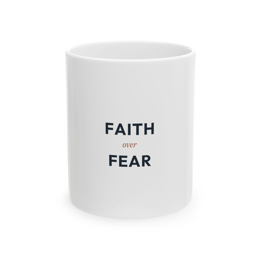 Faith Over Fear Ceramic Mug — Inspirational Christian Coffee Cup (11oz & 15oz)