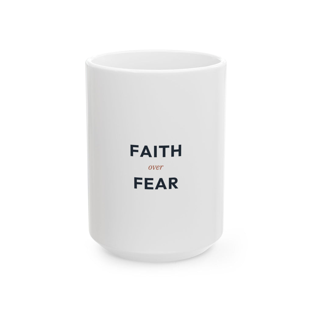 Faith Over Fear Ceramic Mug — Inspirational Christian Coffee Cup (11oz & 15oz)