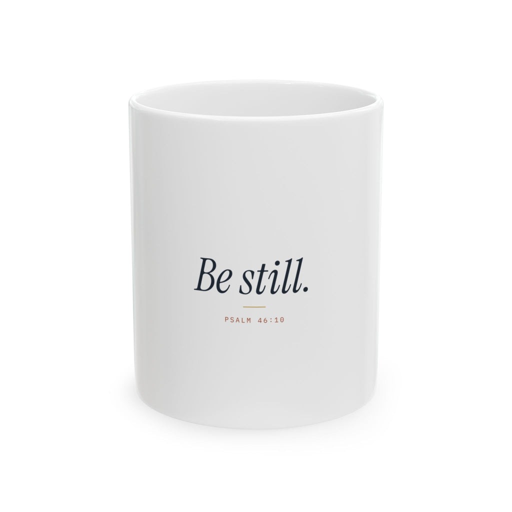 Be Still Ceramic Mug — Inspirational Psalm 46:10 Coffee Cup (11oz, 15oz)