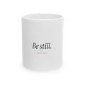 Be Still Ceramic Mug — Inspirational Psalm 46:10 Coffee Cup (11oz, 15oz)