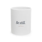 Be Still Ceramic Mug — Inspirational Psalm 46:10 Coffee Cup (11oz, 15oz)