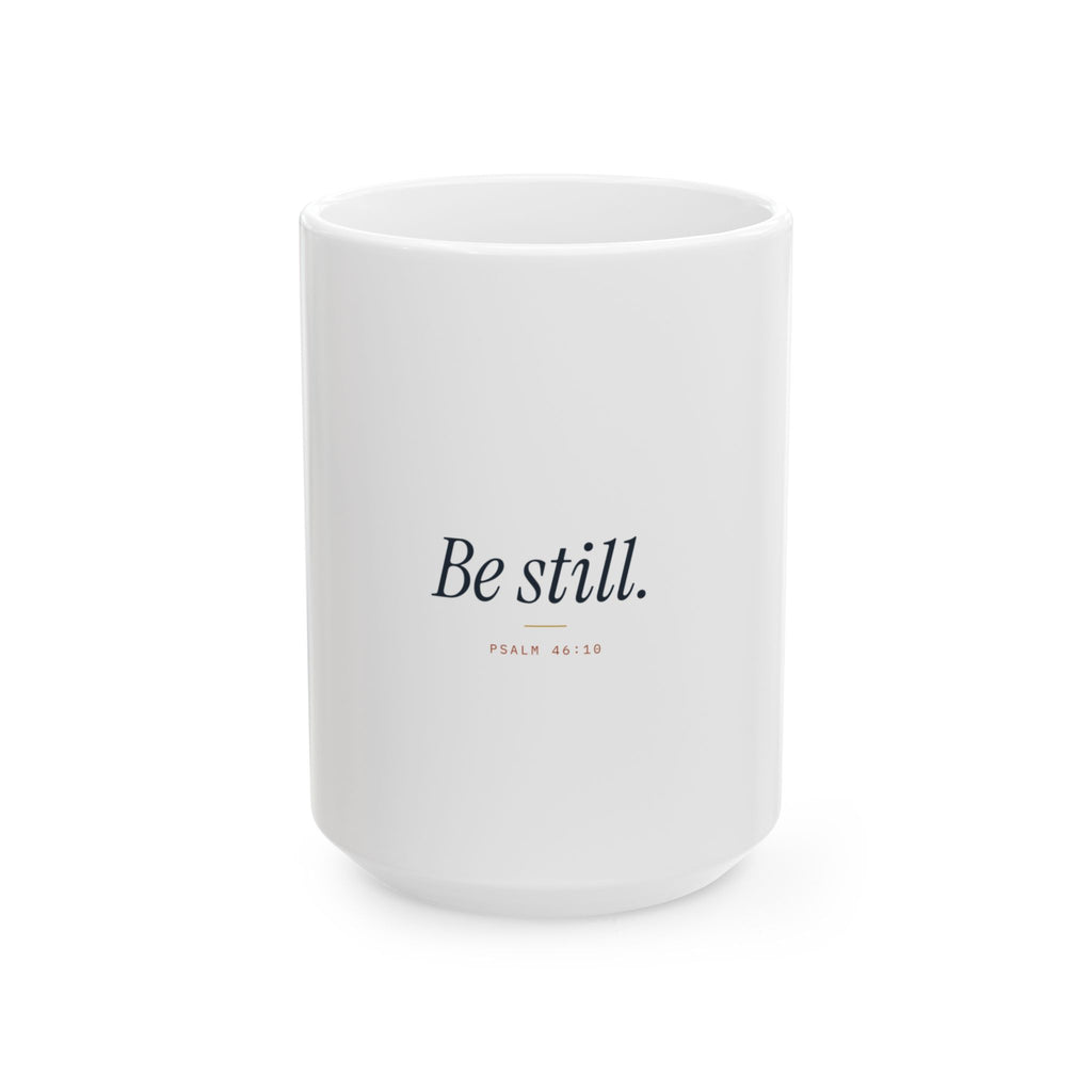 Be Still Ceramic Mug — Inspirational Psalm 46:10 Coffee Cup (11oz, 15oz)