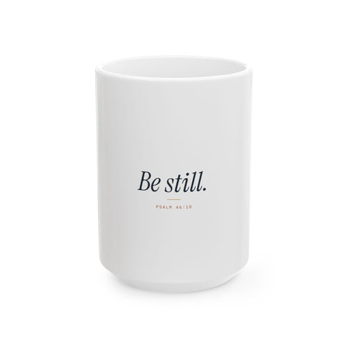 Be Still Ceramic Mug — Inspirational Psalm 46:10 Coffee Cup (11oz, 15oz)