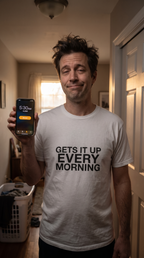 Gets It Up Every Morning | Funny Dad Tee