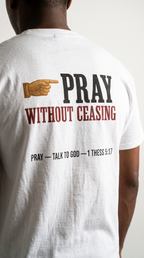 Pray Without Ceasing | 1 Thess 5:17 | Faith Tee
